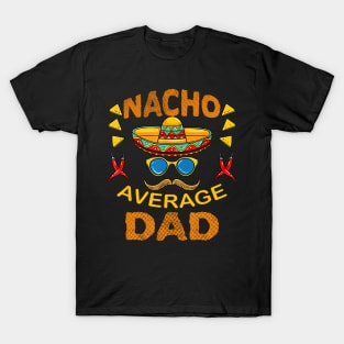 Nacho Average Dad Mexican Daddy Cinco De Mayo Father T-Shirt